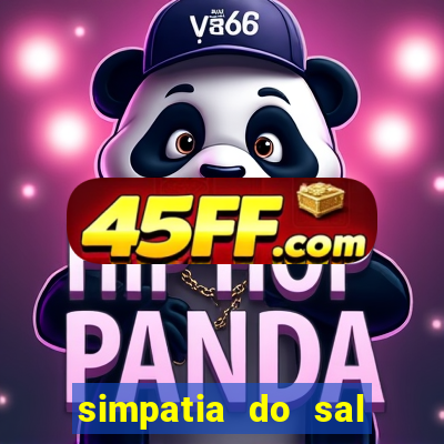simpatia do sal grosso para afastar rival